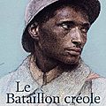 Le bataillon créole (guerre de 1914-1918) - raphaël confiant
