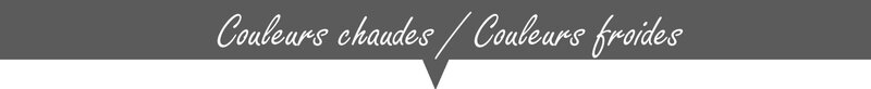 bandeau couleurs chaudes couleurs froides