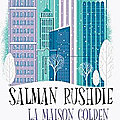 la maison Golden de Salman Rushdie