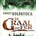 Le codex merlin, tome 2 : le graal de fer (the iron grail) - robert holdstock