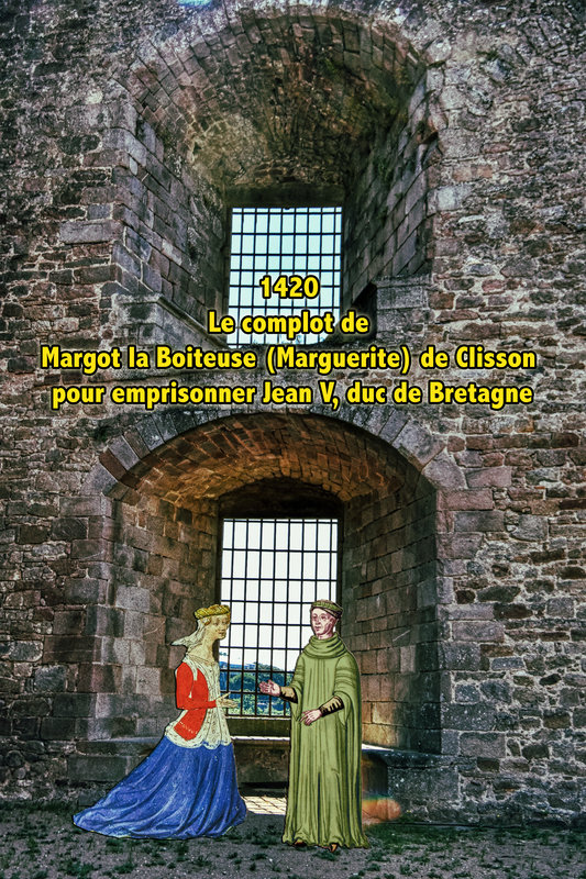 1420 Le complot de Margot la Boiteuse (Marguerite) de Clisson pour emprisonner Jean V, duc de Bretagne 2
