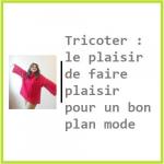 Tricoter le plaisir de faire plaisir pour un bon plan mode