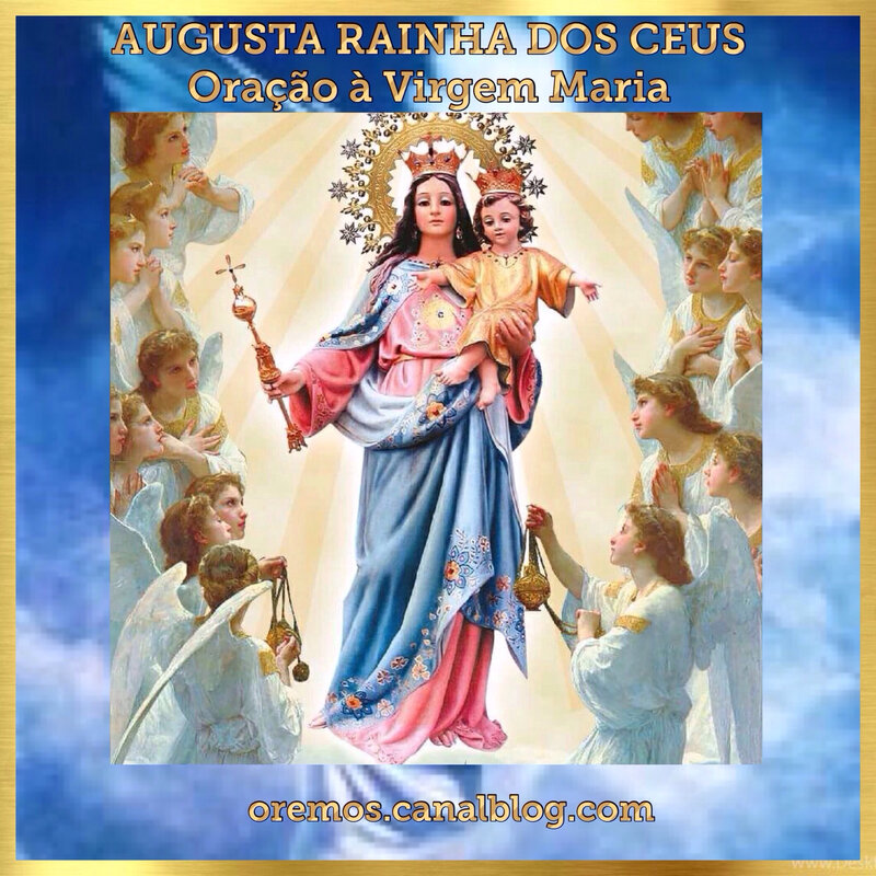 AUGUSTA RAINHA DOS CEUS - Oração à Virgem Maria - OREMOS - Orações