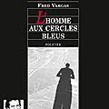 L'homme aux cercles bleus, de fred vargas