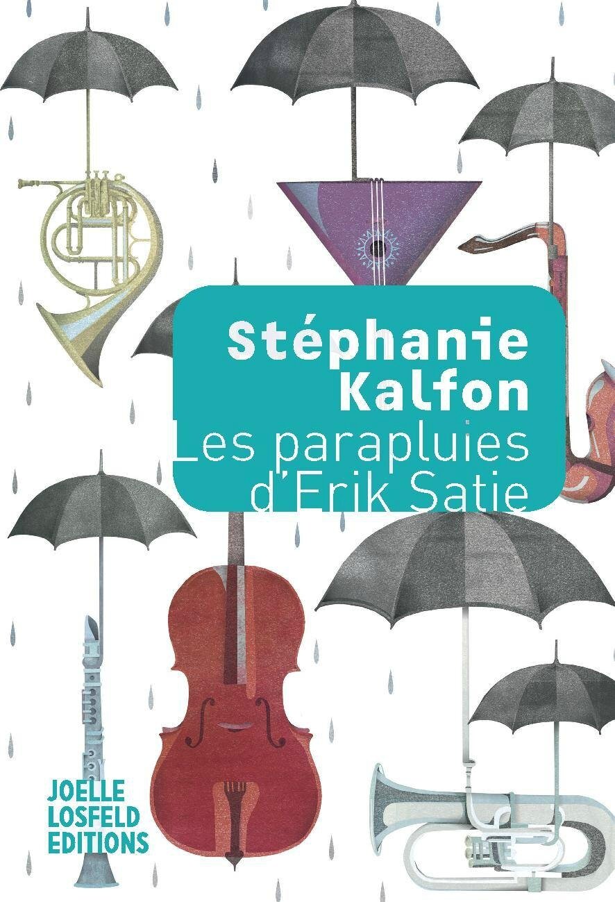 Stéphanie Kalfon - Les parapluies d'Erik Satie