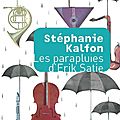 Stéphanie Kalfon - Les parapluies d'Erik Satie