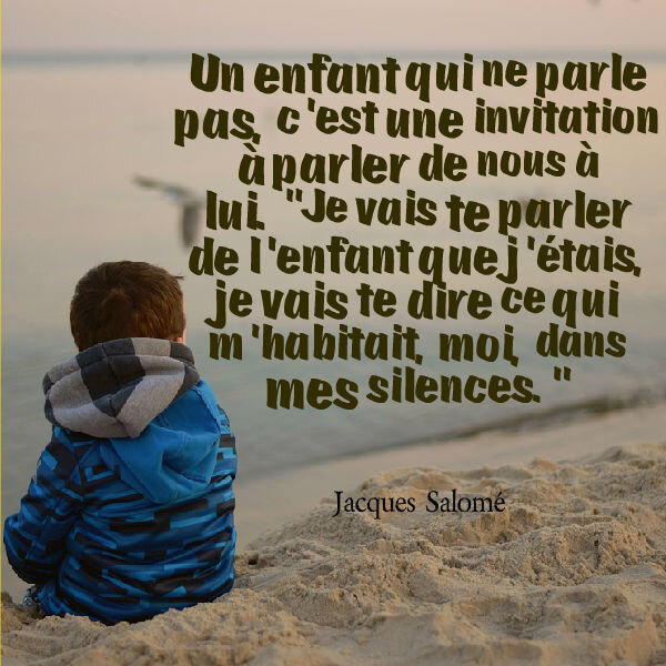 Un Enfant Qui Ne Parle Pas Cest Une Invitation A Parler Citation Jacques Salome Photo De La Lumiere Est Au Bout Du Tunnel Survivante