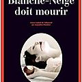 Blanche-neige doit mourir - nele neuhaus