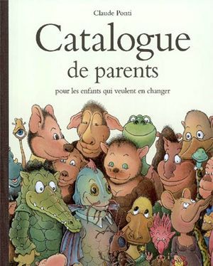 Catalogue de parents pour ceux qui veulent en changer Claude POnti Lectures de Liliba