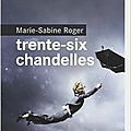 Trente-six chandelles - marie-sabine roger