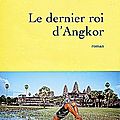 Le dernier roi d'angkor, de jean-luc coatalem (2010)