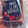 Angie, 13 ans, disparue..., liz coley