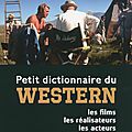 Le petit dictionnaire du western :l'ouvrage idéal pour jouer aux cow boys et aux indiens!!